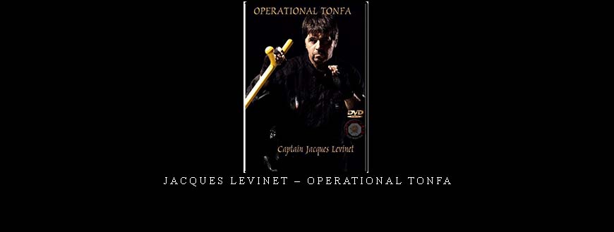 JACQUES LEVINET – OPERATIONAL TONFA