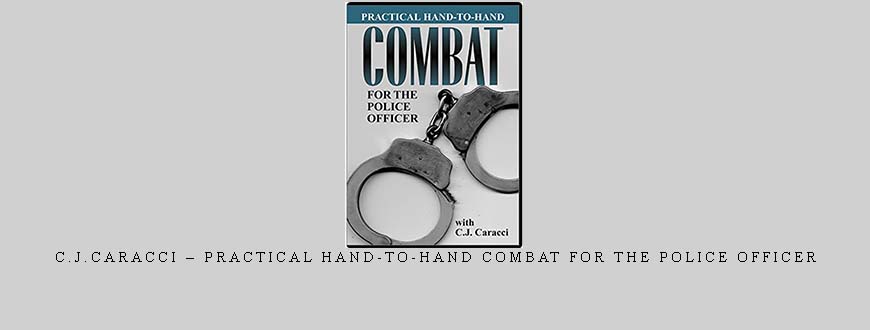 C.J.CARACCI – PRACTICAL HAND-TO-HAND COMBAT FOR THE POLICE OFFICER