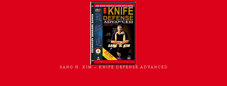 SANG H. KIM – KNIFE DEFENSE ADVANCED