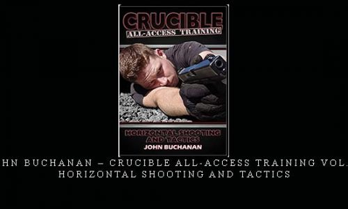 JOHN BUCHANAN – CRUCIBLE ALL-ACCESS TRAINING VOL.02 HORIZONTAL SHOOTING AND TACTICS | Digital Download