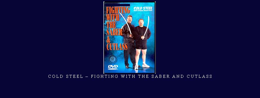 COLD STEEL – FIGHTING WITH THE SABER AND CUTLASS