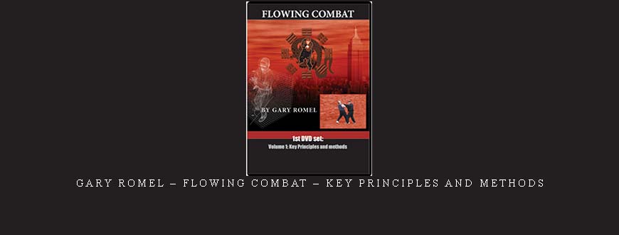 GARY ROMEL – FLOWING COMBAT – KEY PRINCIPLES AND METHODS