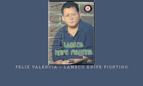 FELIX VALENCIA – LAMECO KNIFE FIGHTING | Digital Download