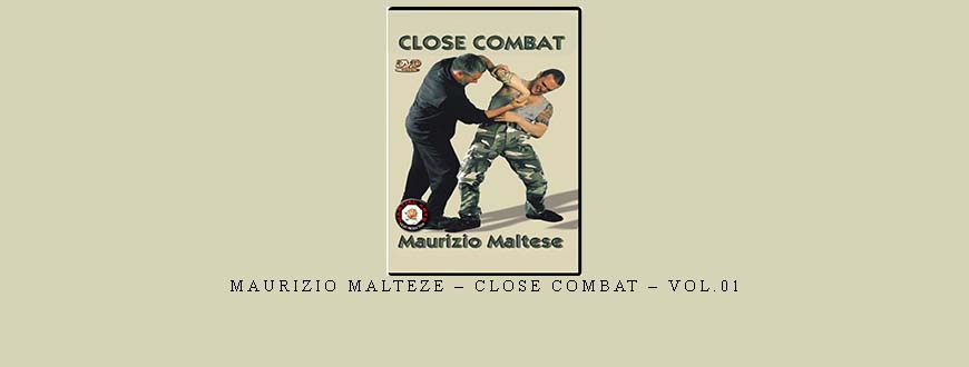 MAURIZIO MALTEZE – CLOSE COMBAT – VOL.01