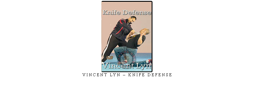 VINCENT LYN – KNIFE DEFENSE