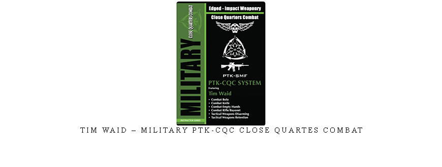 TIM WAID – MILITARY PTK-CQC CLOSE QUARTES COMBAT