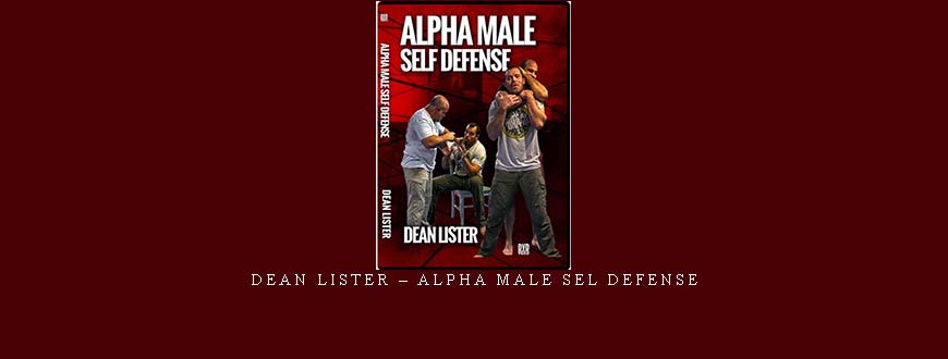 DEAN LISTER – ALPHA MALE SEL DEFENSE