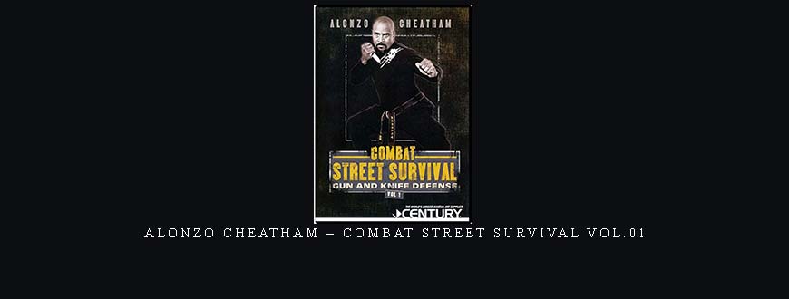 ALONZO CHEATHAM – COMBAT STREET SURVIVAL VOL.01