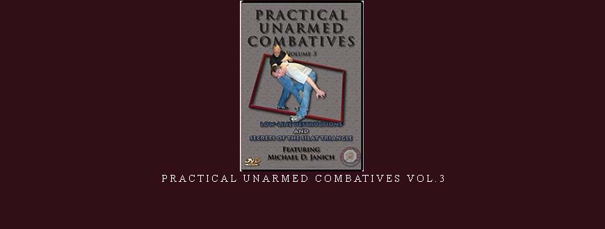 PRACTICAL UNARMED COMBATIVES VOL.3