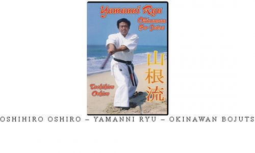 TOSHIHIRO OSHIRO – YAMANNI RYU – OKINAWAN BOJUTSU | Digital Download