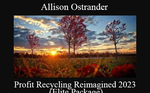 Allison Ostrander – Profit Recycling Reimagined 2023 (Elite Package)