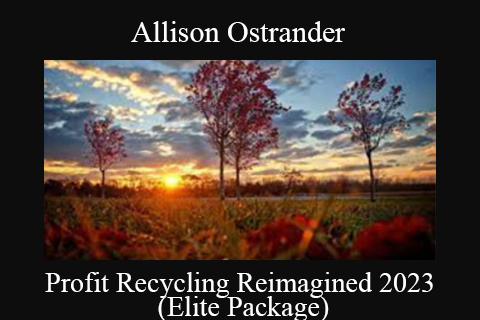 Allison Ostrander – Profit Recycling Reimagined 2023 (Elite Package)