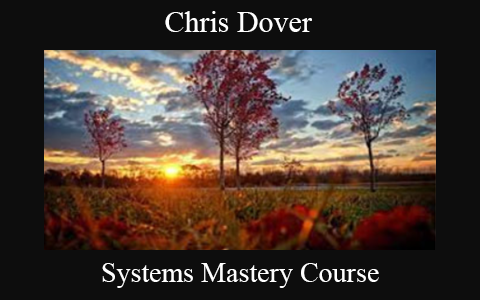 Chris Dover – Systems Mastery Course