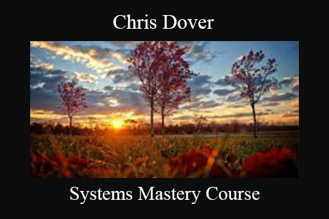 Chris Dover – Systems Mastery Course