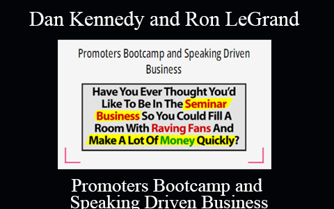 Dan Kennedy and Ron LeGrand – Promoters Bootcamp and Speaking Driven Business