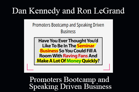 Dan Kennedy and Ron LeGrand – Promoters Bootcamp and Speaking Driven Business