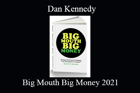 Dan Kennedy – Big Mouth Big Money 2021