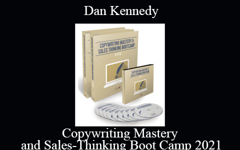 Dan Kennedy – Copywriting Mastery and Sales-Thinking Boot Camp 2021