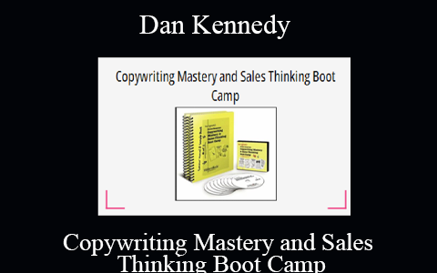 Dan Kennedy – Copywriting Mastery and Sales Thinking Boot Camp