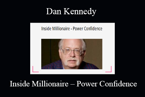 Dan Kennedy – Inside Millionaire – Power Confidence