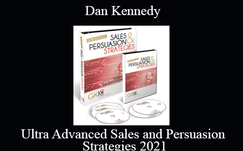 Dan Kennedy – Ultra Advanced Sales and Persuasion Strategies 2021