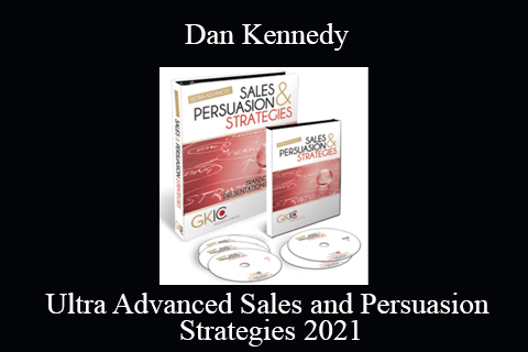 Dan Kennedy – Ultra Advanced Sales and Persuasion Strategies 2021