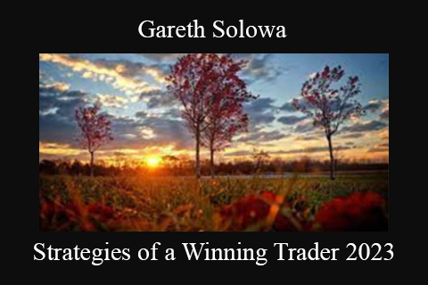 Gareth Solowa – Strategies of a Winning Trader 2023