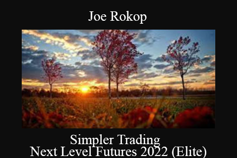 Joe Rokop – Simpler Trading – Next Level Futures 2022 (Elite)