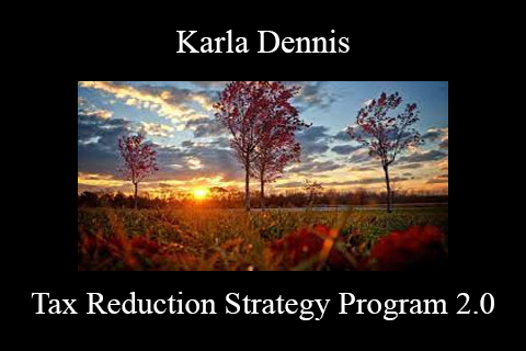 Karla Dennis – Tax Reduction Strategy Program 2.0