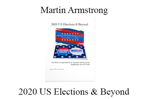 Martin Armstrong – 2020 US Elections & Beyond
