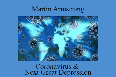 Martin Armstrong – Coronavirus & Next Great Depression