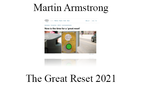 Martin Armstrong –  The Great Reset 2021