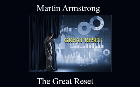 Martin Armstrong –  The Great Reset