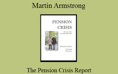 Martin Armstrong – The Pension Crisis Report