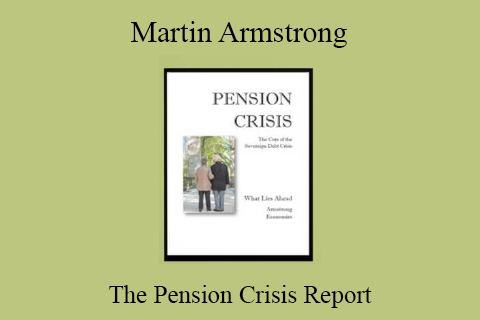 Martin Armstrong – The Pension Crisis Report