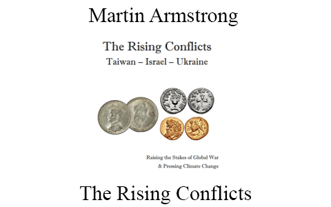 Martin Armstrong –  The Rising Conflicts