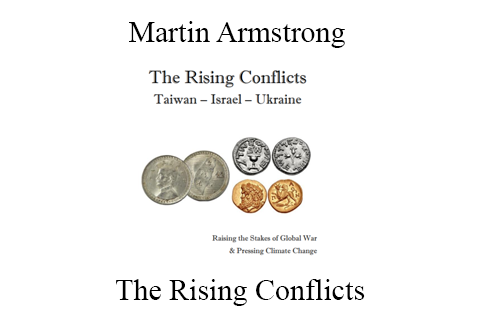 Martin Armstrong – The Rising Conflicts