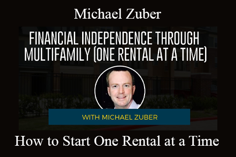 Michael Zuber – How to Start One Rental at a Time