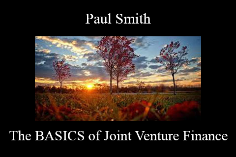 Paul Smith – The BASICS of Joint Venture Finance