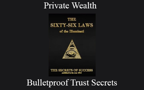 Private Wealth – Bulletproof Trust Secrets