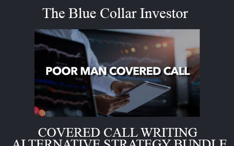 The Blue Collar Investor – COVERED CALL WRITING ALTERNATIVE STRATEGY BUNDLE