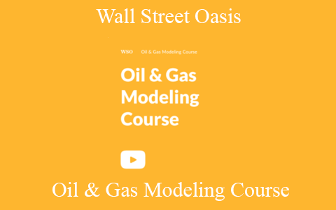 Wall Street Oasis – Oil & Gas Modeling Course