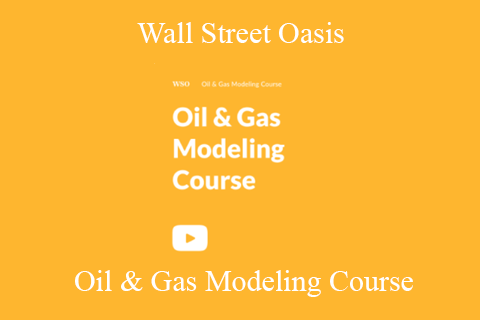 Wall Street Oasis – Oil & Gas Modeling Course