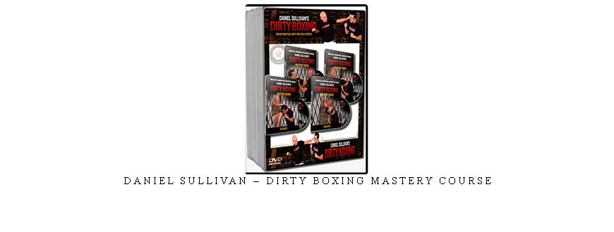 DANIEL SULLIVAN – DIRTY BOXING MASTERY COURSE