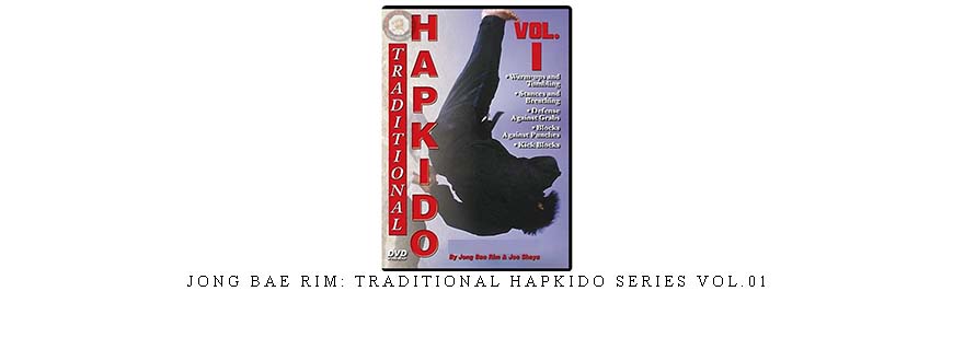 JONG BAE RIM: TRADITIONAL HAPKIDO SERIES VOL.01