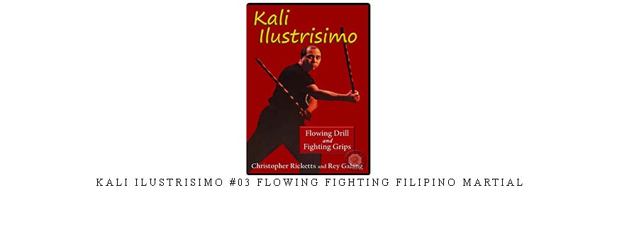 KALI ILUSTRISIMO #03 FLOWING FIGHTING FILIPINO MARTIAL