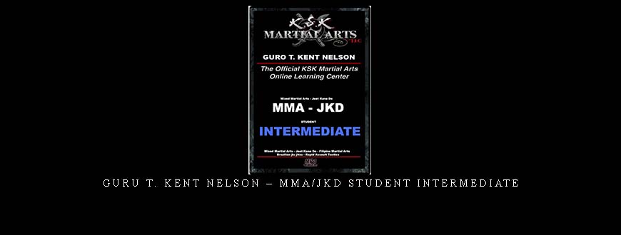 GURU T. KENT NELSON – MMA/JKD STUDENT INTERMEDIATE