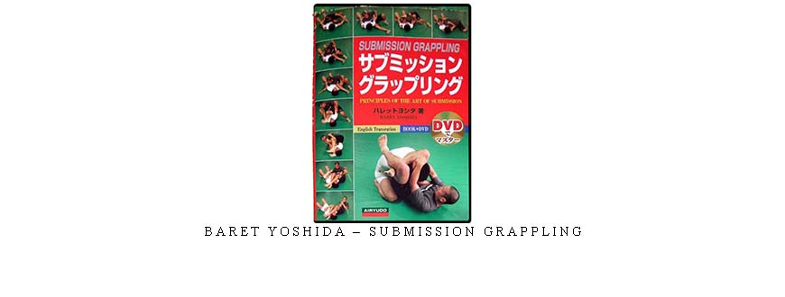 BARET YOSHIDA – SUBMISSION GRAPPLING