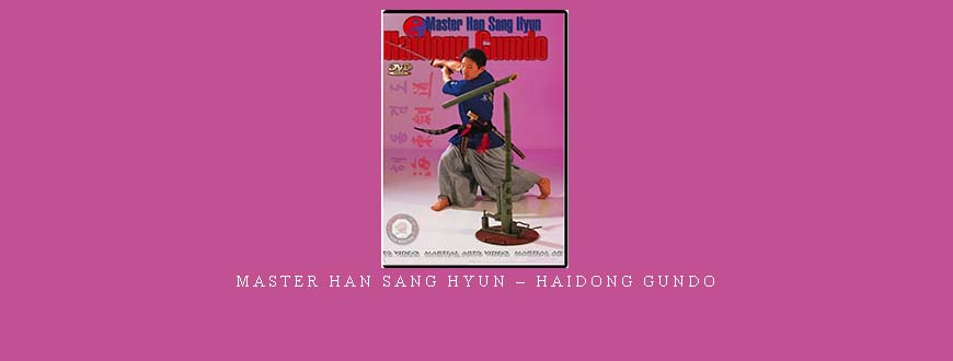 MASTER HAN SANG HYUN – HAIDONG GUNDO