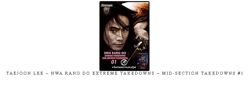 TAEJOON LEE – HWA RANG DO EXTREME TAKEDOWNS – MID-SECTION TAKEDOWNS #1